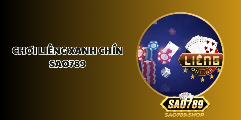 Chơi liêng Xanh Chín Sao789 - Trải Nghiệm Game Cực Đỉnh 1 choi lieng xanh chin sao789 1