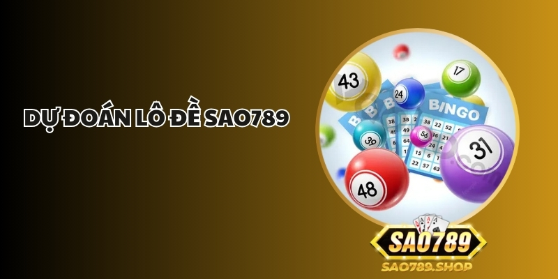 Dự Đoán Lô Đề Sao789- Bí Quyết Trúng Lớn Mỗi Ngày 1 du doan lo de sao789 1