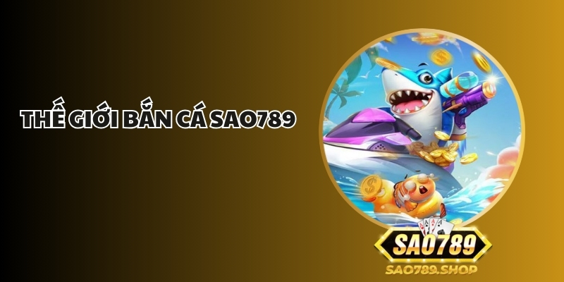 the gioi ban ca sao789 1